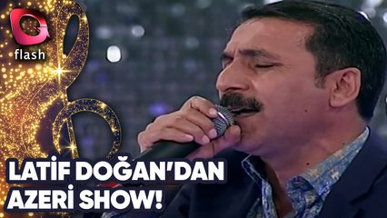 Latif Doğan'dan Azeri Show!