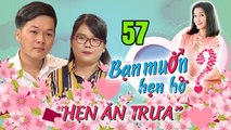 HẸN ĂN TRƯA #57 UNCUT | Soái ca Thanh nhạc CHÀO SÂN siêu ấn tượng bị NGHI NGỜ 3D vì Ế suốt 29 năm 