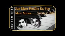 Sun Mer Bandhu Re Sun Mere Mitwa.