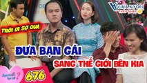 Bạn Muốn Hẹn Hò #676 I Thanh niên TỪ CÕI TRÊN đòi dẫn bạn gái QUA THẾ GIỚI MỚI làm Quyền Linh SỢ HÃI