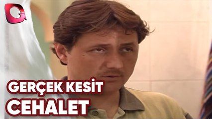 GERÇEK KESİT - CEHALET