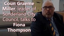 Coun Graeme Miller, leader of Sunderland City Council, talks to Fiona Thompson