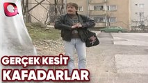 GERÇEK KESİT - KAFADARLAR