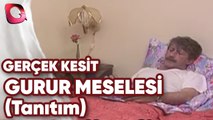 GERÇEK KESİT   GURUR MESELESİ   YENİ BÖLÜM tanıtım  İLK GÖSTERİM 5 HAZİRAN 2020 CUMA SAAT 21 30'DA