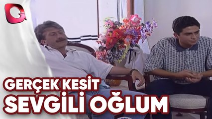 GERÇEK KESİT- SEVGİLİ OĞLUM