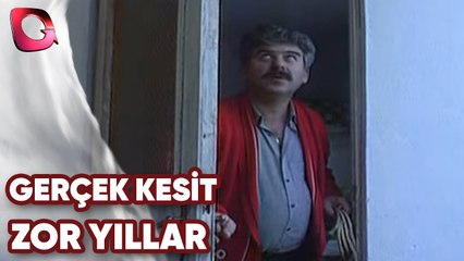 GERÇEK KESİT - ZOR YILLAR