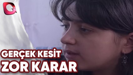 GERÇEK KESİT - ZOR KARAR