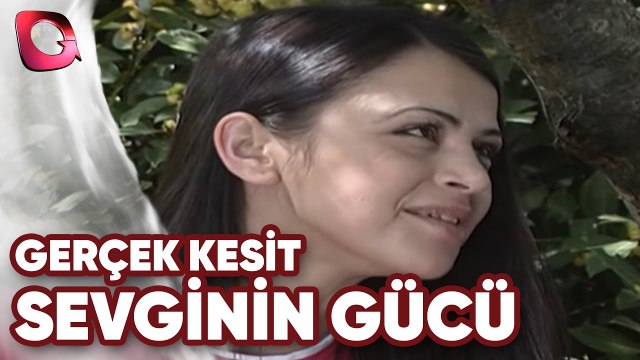 GERÇEK KESİT - SEVGİNİN GÜCÜ