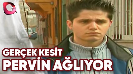 GERÇEK KESİT - PERVİN NİYE AĞLIYOR