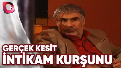 GERÇEK KESİT - İNTİKAM KURŞUNU