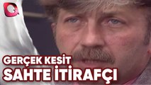 GERÇEK KESİT - SAHTE İTİRAFÇI
