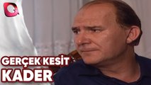 GERÇEK KESİT - KADER