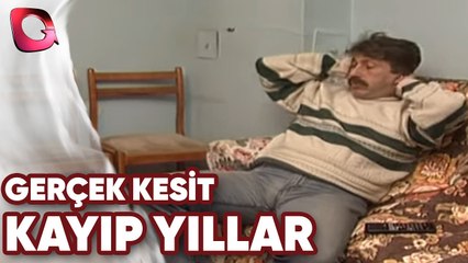 GERÇEK KESİT - KAYIP YILLAR
