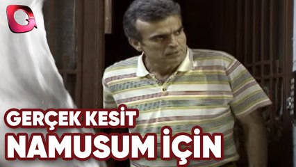 GERÇEK KESİT - NAMUSUM İÇİN
