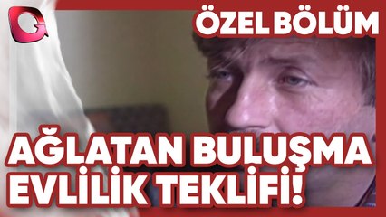 Sarı Bıyıktan Evlenme Teklifi! - Ağlatan Buluşma | Gerçek Kesit Özel Bölüm