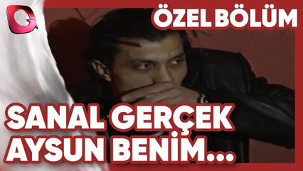 Aysun Benim Sevgilim! - Sanal Gerçek | Gerçek Kesit Özel Bölüm