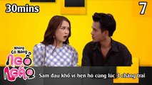 NHỮNG CÔ NÀNG NGỔ NGÁO #7 – 30Mins | Sam đau khổ vì hẹn hò cùng lúc 3 chàng trai bị phát hiện 