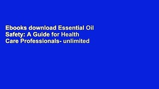 Ebooks download Essential Oil Safety: A Guide for Health Care Professionals- unlimited