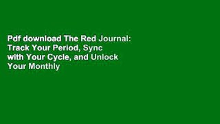 Pdf download The Red Journal: Track Your Period, Sync with Your Cycle, and Unlock Your Monthly