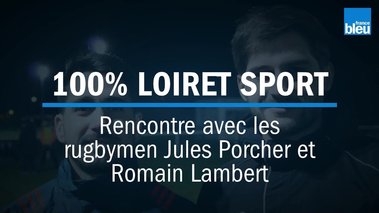 100% LOIRET SPORT - Rencontre avec les rugbymen Jules Porcher et Romain Lambert du Racing Club Orléans