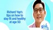 Give Me 5: Richard Yap's tips for staying fit and healthy at 50