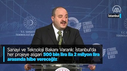 Sanayi ve Teknoloji Bakanı Varank: İstanbul'da her projeye asgari 500 bin lira ila 2 milyon lira arasında hibe vereceğiz