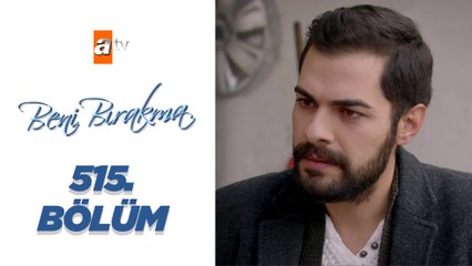 Beni Bırakma 515._Bölüm