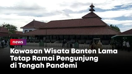 Kawasan Wisata Banten Lama Tetap Ramai Pengunjung di Tengah Pandemi