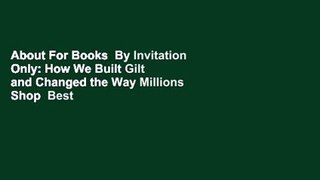 About For Books  By Invitation Only: How We Built Gilt and Changed the Way Millions Shop  Best