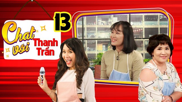 CHAT VỚI THANH TRẦN #13 FULL| Mẹ bỉm sữa mặc cảm sau sinh sợ chồng chê không dám bật đèn khi quan hệ