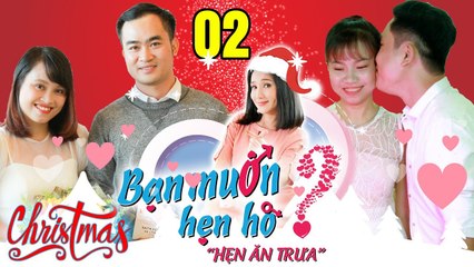 HẸN ĂN TRƯA #2 UNCUT | Nữ game thủ bấm nút hẹn hò vì tự tin tình trường chinh phục chàng điều dưỡng