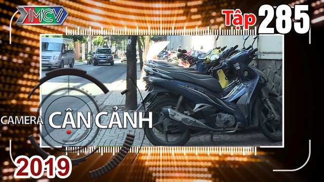 CAMERA CẬN CẢNH | Tập 285 FULL | Vỉa hè bị chiếm dụng - Trộm không may - Câu cá kênh Nhiêu Lộc