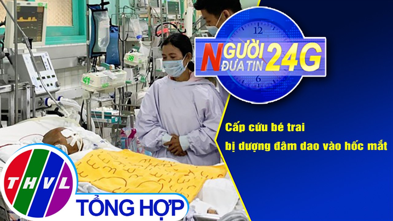Người đưa tin 24G (18g30 ngày 25/12/2020) - Cấp cứu bé trai bị dượng đâm dao vào hốc mắt