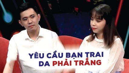 Cô gái CÁ TÍNH MẠNH yêu cầu bạn trai DA PHẢI TRẮNG, từ chối phũ phàng chàng vì NHÀ Ở XA vô cùng TIẾC