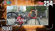 CAMERA CẬN CẢNH | Tập 254 FULL | Mạnh ai nấy chạy - Hiểm họa - Tai nạn bất ngờ - Người quét rác 