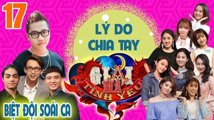 GIẢI MÃ TÌNH YÊU | TẬP 17 UNCUT |MC Quang Bảo - Bi Max - Liz - Gia Linh lý giải những lý do chia tay