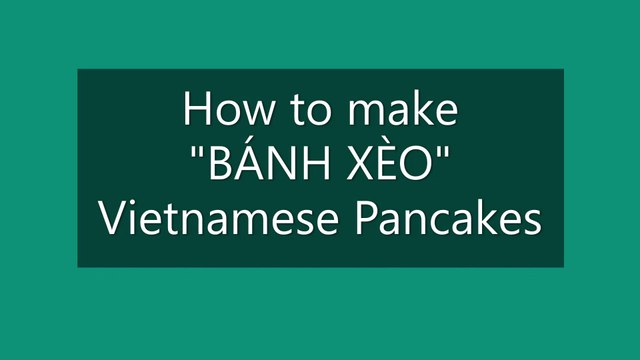 How To Make Vietnamese Pancake Banh Xeo