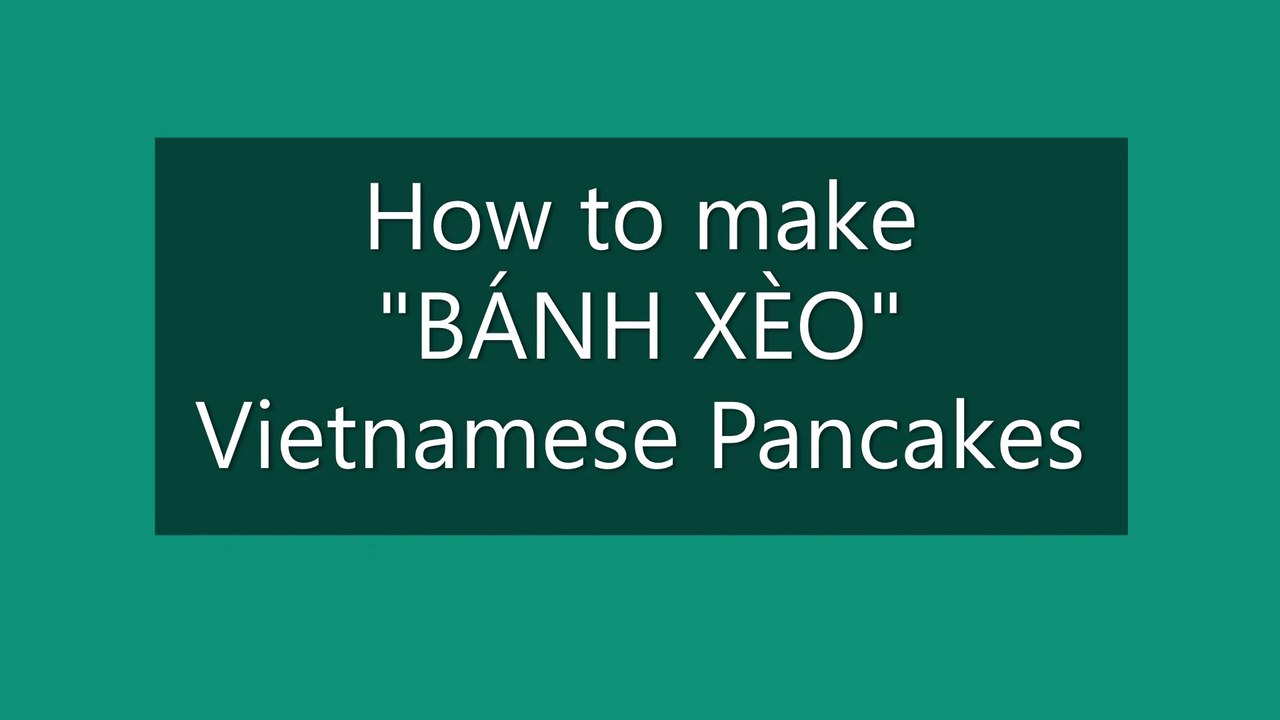 How To Make Vietnamese Pancake Banh Xeo