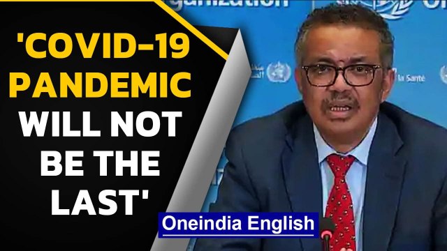 WHO chief warns, 'Covid-19 Pandemic will not be the last': What did he mean by that | Oneindia News