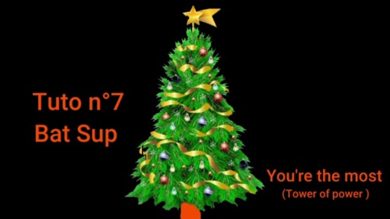Tuto n° 7 Bat, Sup morceau, You're the most (Tower of power)