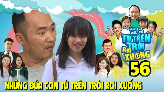 NHỮNG ĐỨA CON TỪ TRÊN TRỜI RƠI XUỐNG | TẬP 56 |Tiến Luật-Việt Thi P336 trở thành kẻ thù của Ngân Chi