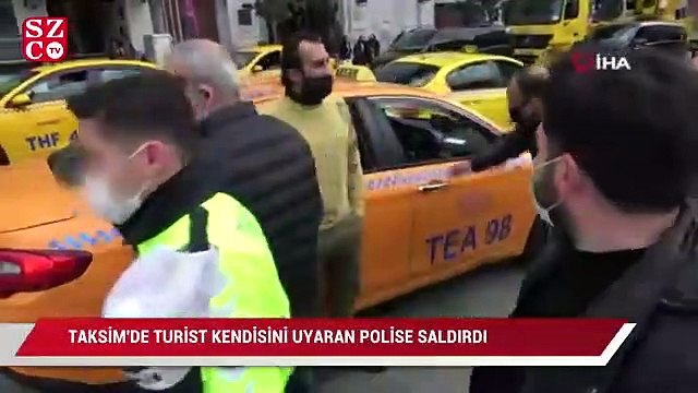 Taksim’de turist kendisini uyaran polise saldırdı