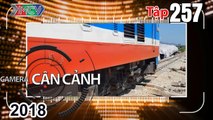 CAMERA CẬN CẢNH | Tập 257 FULL | Báo động giao thông đường sắt - Chậm 1 giây - Quả bom di động 