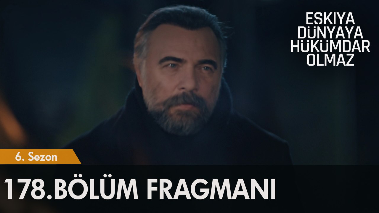 Eşkıya Dünyaya Hükümdar Olmaz 178. Bölüm Fragmanı