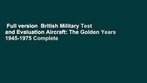 Full version  British Military Test and Evaluation Aircraft: The Golden Years 1945-1975 Complete