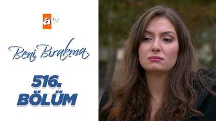 Beni Bırakma 516. Bölüm