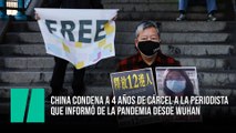 China condena a 4 años de cárcel a la periodista que informó de la pandemia desde Wuhan