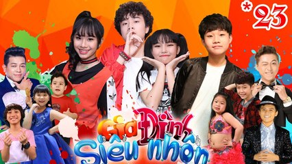 GIA ĐÌNH SIÊU NHỘN | GDSN #23 FULL | Gia Khiêm trổ biệt tài đọc rap 'ru ngủ' P336 | 040818 