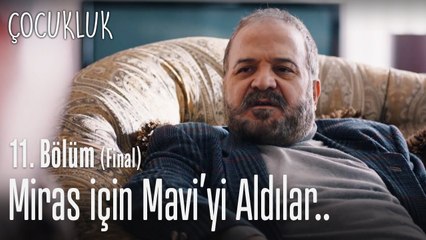 Miras için Mavi'yi aldı - Çocukluk 11. Bölüm (Final)