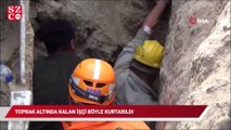 Toprak altında kalan işçi böyle kurtarıldı